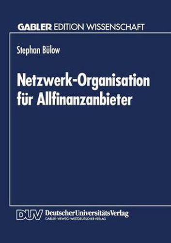 Cover image for Netzwerk-Organisation Fur Allfinanzanbieter: Ein Organisationstheoretischer Vorschlag Auf Grundlage Der Neuen Institutionenoekonomie