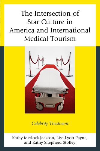 Cover image for The Intersection of Star Culture in America and International Medical Tourism: Celebrity Treatment