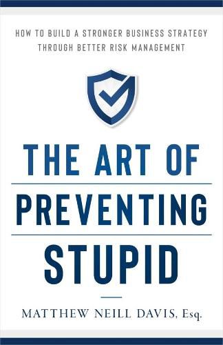 Cover image for The Art of Preventing Stupid: How to Build a Stronger Business Strategy Through Better Risk Management