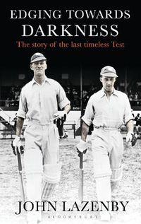 Cover image for Edging Towards Darkness: The story of the last timeless Test