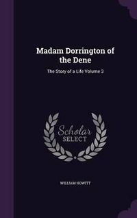 Cover image for Madam Dorrington of the Dene: The Story of a Life Volume 3