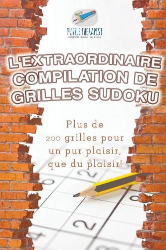 Cover image for L'extraordinaire compilation de grilles Sudoku Plus de 200 grilles pour un pur plaisir, que du plaisir !