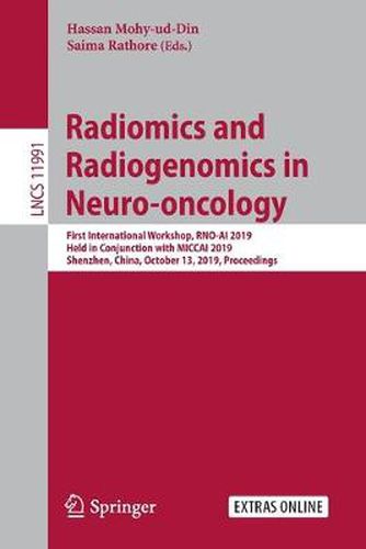 Radiomics and Radiogenomics in Neuro-oncology: First International Workshop, RNO-AI 2019, Held in Conjunction with MICCAI 2019, Shenzhen, China, October 13, 2019, Proceedings