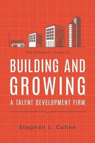 Cover image for The Complete Guide to Building and Growing a Talent Development Firm