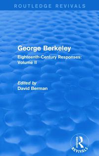 Cover image for George Berkeley (Routledge Revivals): Eighteenth-Century Responses: Volume II