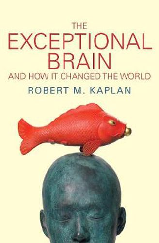 The Exceptional Brain: And how it changed the world
