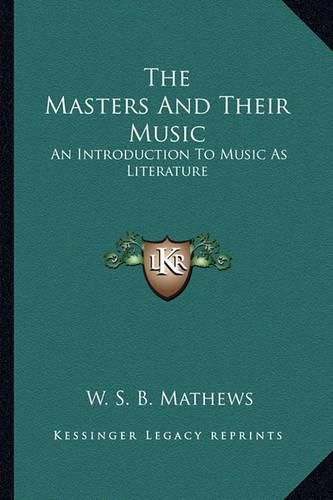 Cover image for The Masters and Their Music: An Introduction to Music as Literature