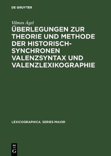Cover image for UEberlegungen Zur Theorie Und Methode Der Historisch-Synchronen Valenzsyntax Und Valenzlexikographie: Mit Einem Valenzlexikon Zu Den Denkwurdigkeiten Der Helene Kottannerin . with an English Summary