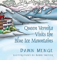 Cover image for Queen Vernita Visits the Blue Ice Mountains