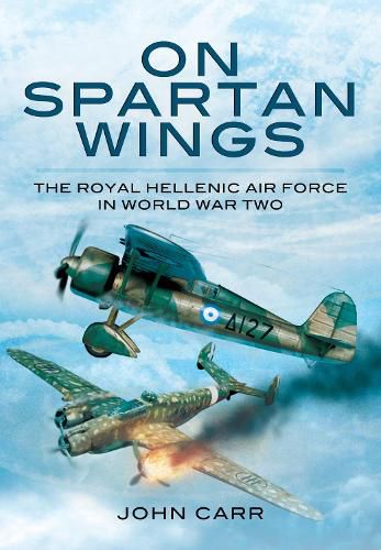 Cover image for On Spartan Wings: The Royal Hellenic Air Force in World War Two