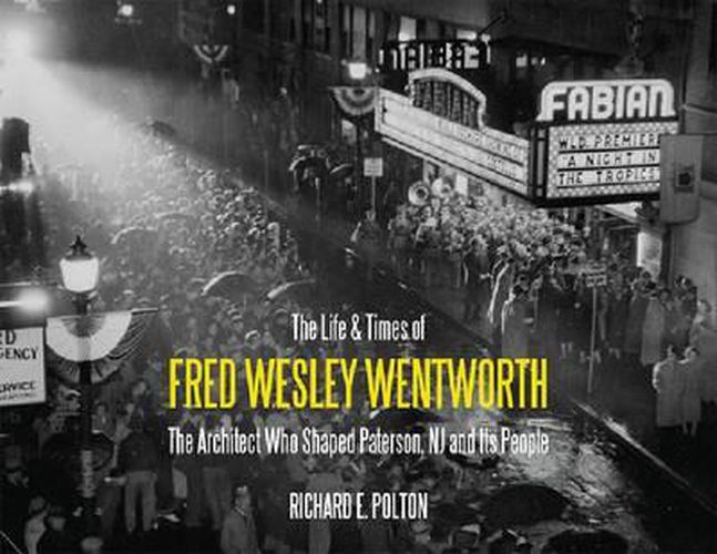 The Life and Times of Fred Wesley Wentworth: The Architect Who Shaped Paterson, NJ and Its People