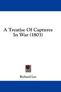 Cover image for A Treatise of Captures in War (1803)