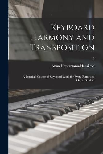 Cover image for Keyboard Harmony and Transposition: a Practical Course of Keyboard Work for Every Piano and Organ Student; 2