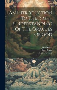 Cover image for An Introduction To The Right Understanding Of The Oracles Of God