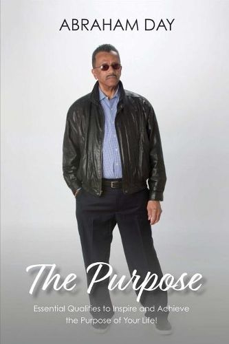 Cover image for The Purpose: Essential Qualities to Inspire and Achieve the Purpose of Your Life!