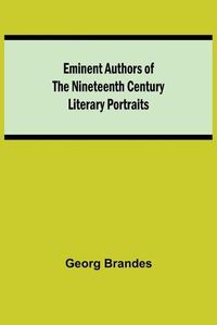 Cover image for Eminent Authors of the Nineteenth Century: Literary Portraits