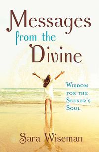 Cover image for Messages from the Divine: Wisdom for the Seeker's Soul