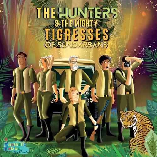 Cover image for The Hunters and the Mighty Tigresses of Sundarbans: An illustrated Action-packed Adventure Story gift for Kids/Children