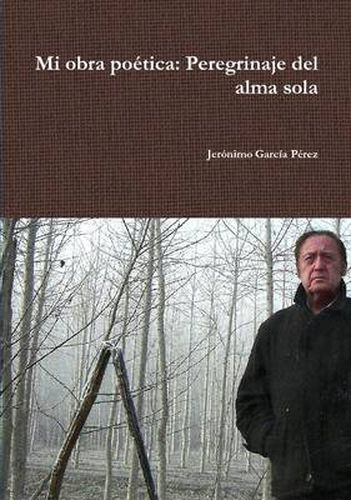 Cover image for Mi Obra Poetica: Perdegrinaje Del Alma Sola