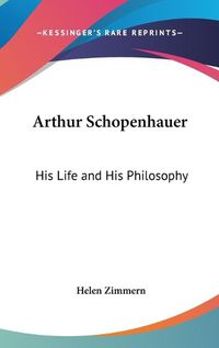 Cover image for Arthur Schopenhauer: His Life and His Philosophy