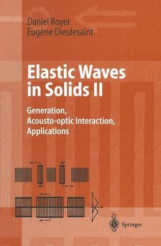 Elastic Waves in Solids II: Generation, Acousto-optic Interaction, Applications