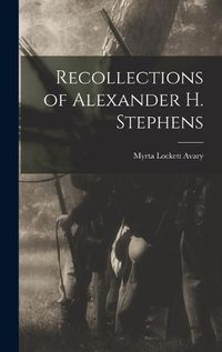Cover image for Recollections of Alexander H. Stephens