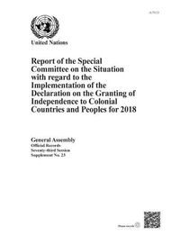 Cover image for Report of the Special Committee on the Situation with Regard to the Implementation of the Declaration on the Granting of Independence to Colonial Countries and Peoples for 2018