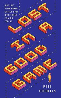 Cover image for Lost in a Good Game: Why we play video games and what they can do for us