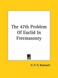 Cover image for The 47th Problem of Euclid in Freemasonry