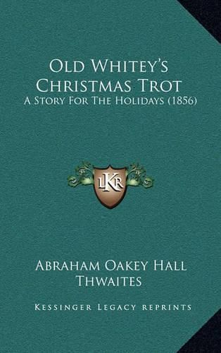 Old Whitey's Christmas Trot: A Story for the Holidays (1856)