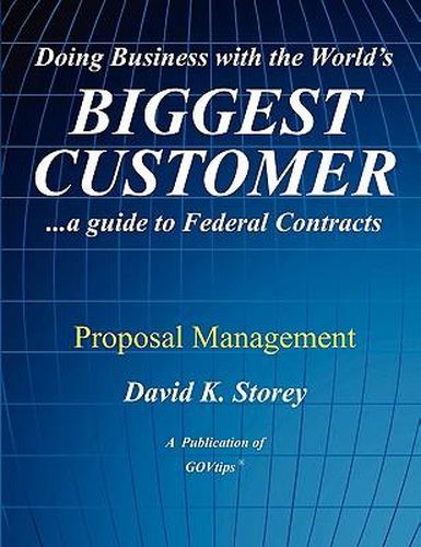 Cover image for Doing Business with the World's Biggest Customer: Proposal Management: ...a guide to Federal Contracts