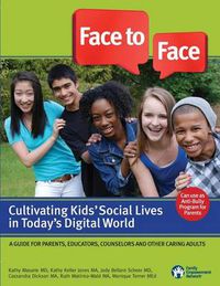 Cover image for Face to Face: Cultivating Kids' Social Lives in Today's Digital World