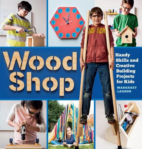 Cover image for Wood Shop: 18 Building Projects Kids Will Love to Make