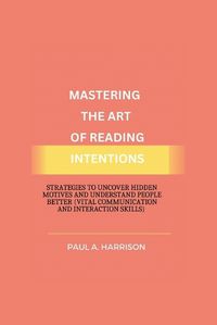 Cover image for Mastering The Art of Reading Intentions