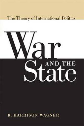 Cover image for War and the State: The Theory of International Politics