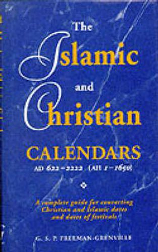 Cover image for The Islamic and Christian Calendars AD 622-2222 (AH 1-1650): A Complete Guide for Converting Christian and Islamic Dates and Dates of Festivals