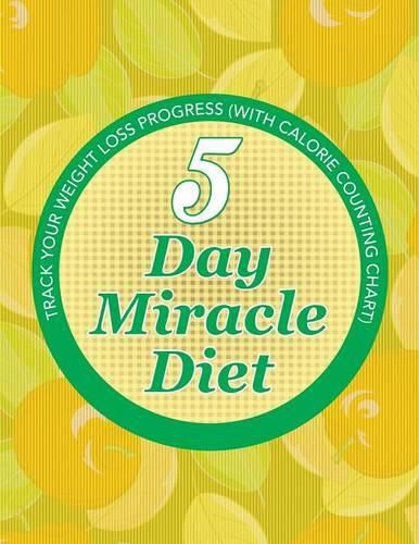 5 Day Miracle Diet: Track Your Weight Loss Progress (with Calorie Counting Chart)