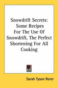 Cover image for Snowdrift Secrets: Some Recipes for the Use of Snowdrift, the Perfect Shortening for All Cooking