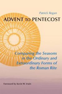 Cover image for Advent to Pentecost: Comparing the Seasons in the Ordinary and Extraordinary Forms of the Roman Rite