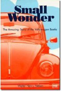 Cover image for Small Wonder: The Amazing Story of the Volkswagen Beetle