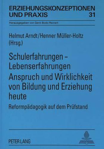 Schulerfahrungen - Lebenserfahrungen. Anspruch Und Wirklichkeit Von Bildung Und Erziehung Heute: Reformpaedagogik Auf Dem Pruefstand