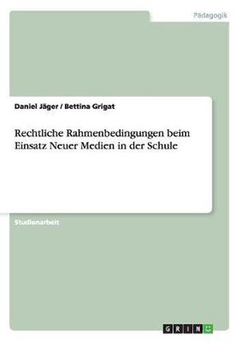 Cover image for Rechtliche Rahmenbedingungen beim Einsatz Neuer Medien in der Schule