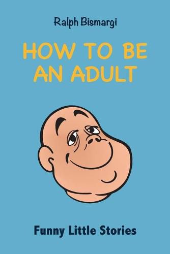 Cover image for How To Be An Adult: Funny Little Stories