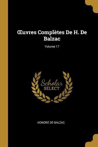 Cover image for OEuvres Completes De H. De Balzac; Volume 17