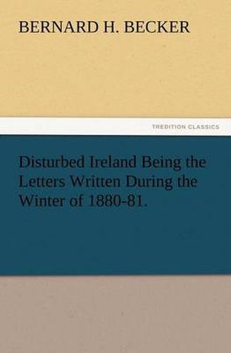 Cover image for Disturbed Ireland Being the Letters Written During the Winter of 1880-81.