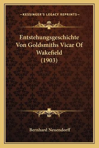 Cover image for Entstehungsgeschichte Von Goldsmiths Vicar of Wakefield (1903)