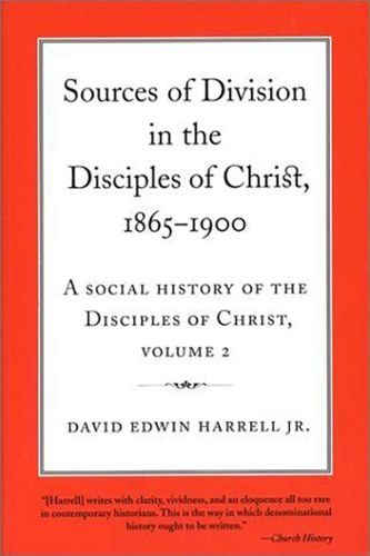 A Social History of the Disciples of Christ Vol 2; Sources of Division in the Disciples of Christ, 1865-1900