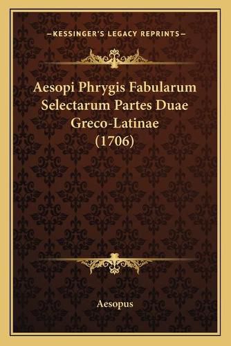 Cover image for Aesopi Phrygis Fabularum Selectarum Partes Duae Greco-Latinae (1706)