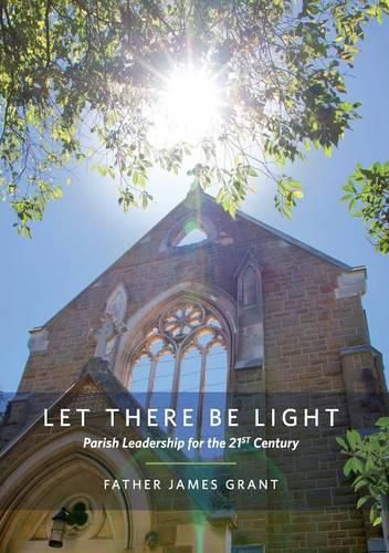 Cover image for Let There Be Light: Parish Leadership for the 21st Century