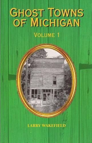 Cover image for Ghost Towns of Michigan: Volume 1